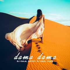 Dj Kala, Arthy, Dj Raul Vlad - Dama Dama (Original Mix) [RADIO]