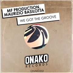 MF Production, Maurizio Basilotta - We Got The Groove (Radio Edit) [ONAKO352]