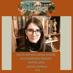Orient Expressz #193: Hol és hogyan laktak az első magyarországi kínaiak? - Mátyás Anna
