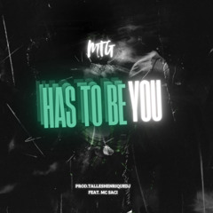 MTG HAS TO BE YOU FEAT. MC SACI (PROD.TALLESHENRIQUEDJ)