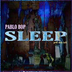 Pablo Bop - Sleep [prod. dirty turk]