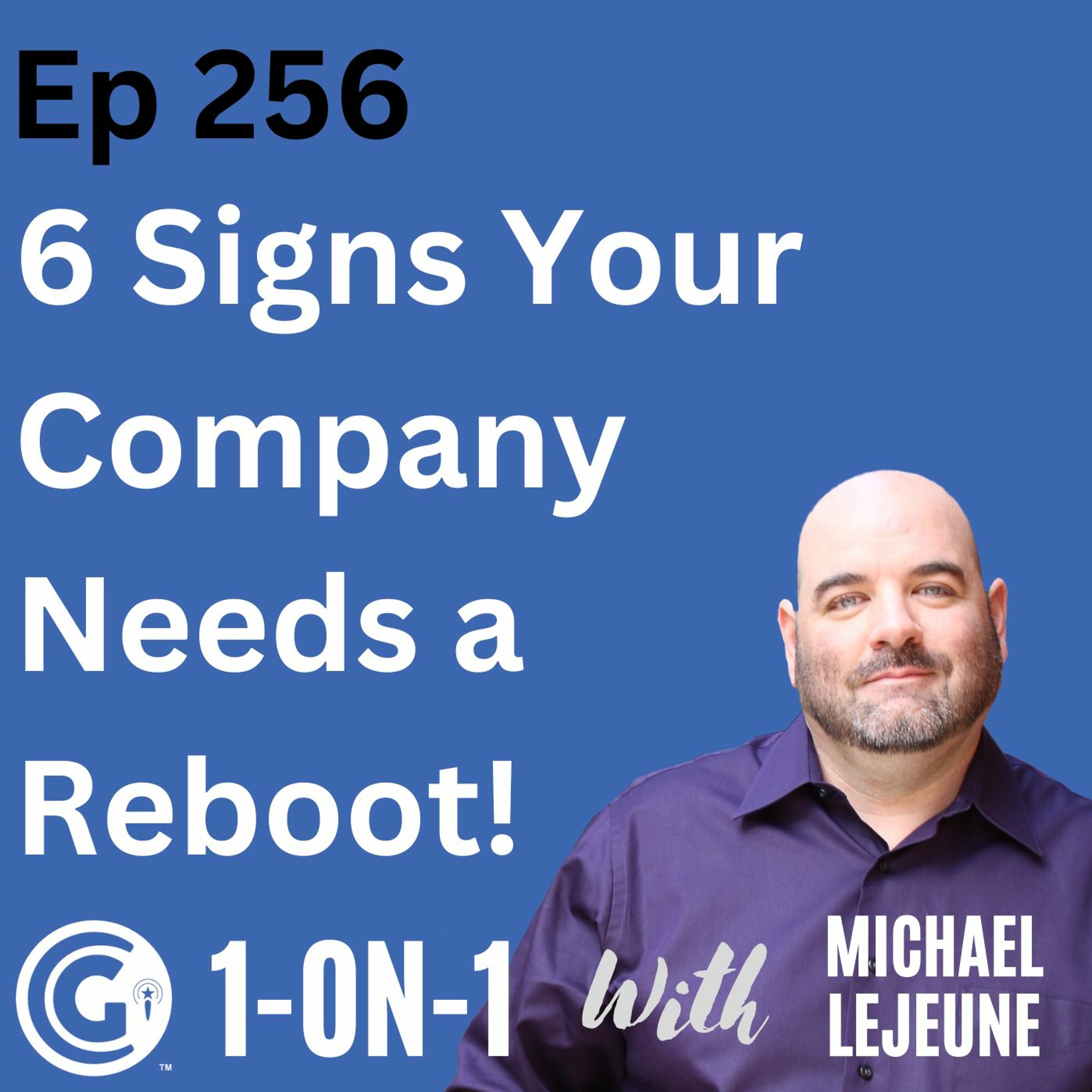 Ep 256: 6 Signs That Your Company Needs an Extreme Reboot