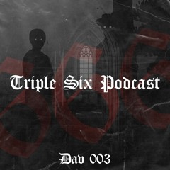Triple Six Podcast 003 DAV