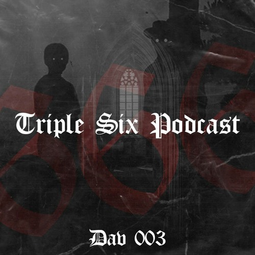 Triple Six Podcast 003 DAV