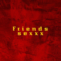 FRIENDS SEXXX