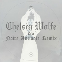 Chelsea Wolfe - Erde (Noire Antidote Remix)