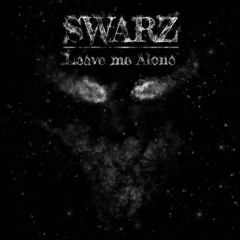 SWARZ- Leave Me Alone