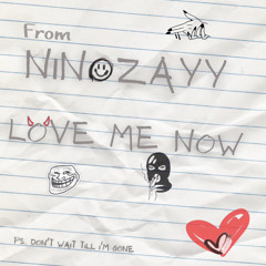 Love Me Now - NinoZayy
