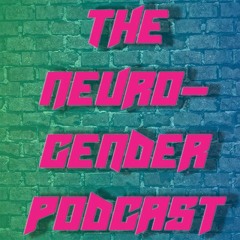 The Neurogender Podcast Episode 7
