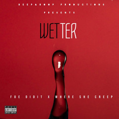 Wetter(ft. FOEDidIt & Where She Creep)