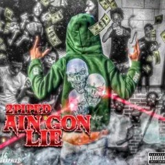2piped - Ain Go Lie