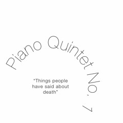 Piano Quintet No. 1, "Things people have said about death"