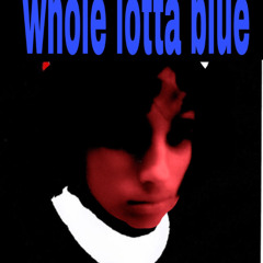 whole lotta blue