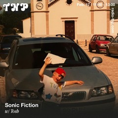 Sonic Fiction w/ Tosh @ Radio TNP 17.02.23