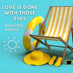 Love Is Gone With Those Eyes (BadviceDj Mashupu)