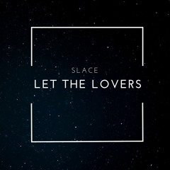 Slace - Let The Lovers