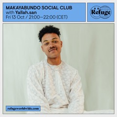 MAKAYABUNDO SOCIAL CLUB X REFUGE WORLDWIDE - YALLAH.SAN (13.10.23)