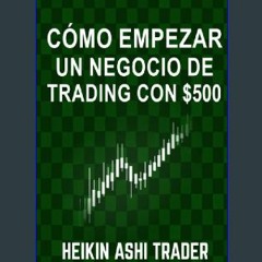 EBOOK #pdf 🌟 Cómo Empezar un Negocio de Trading con $500 (Spanish Edition) pdf