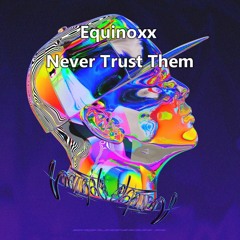 Equinoxx - Never Trust Them (Original Mix)