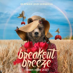 [PROGRESSIVE & BREAKS] Beatman & Ludmilla - Breakout Breeze - Summer Edition 2023