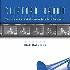 ( uq7 ) Clifford Brown: The Life and Art of the Legendary Jazz Trumpeter by Nick Catalano ( gsU )