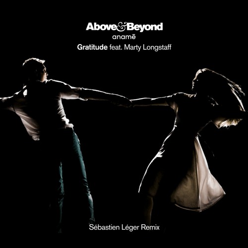 Above & Beyond and anamē feat. Marty Longstaff - Gratitude (Sébastien Léger Remix)