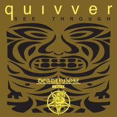 Quivver - See Through (Deadlynoiz remix)