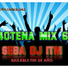 40TENA MIX 6 - SEBA DJ ITM - (BAILABLE FIN DE AÑO)