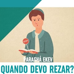 Quando devo REZAR? Parashá EKEV