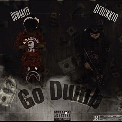 Go Dumb Ft. Oswaayzy