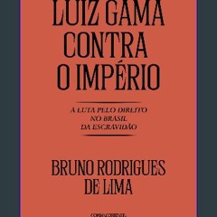 ebook [read pdf] ⚡ Luiz Gama contra o Império: A luta pelo direito no Brasil da Escravidã (Portugu