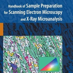 ✔Ebook⚡️ Handbook of Sample Preparation for Scanning Electron Microscopy and X-Ray Microanalysi