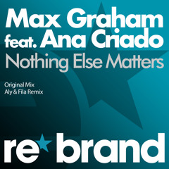 Max Graham feat. Ana Criado - Nothing Else Matters (Aly & Fila Remix)