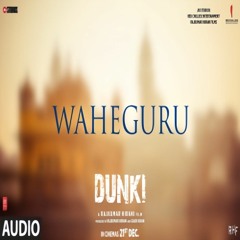 Dunki： Waheguru (Audio) Shah Rukh Khan ｜ Rajkumar Hirani Taapsee ｜ Sheykhar Ravjiani, Ajay Bijli.mp3