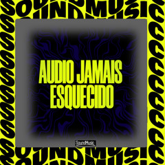 ÁUDIO JAMAIS ESQUECIDO