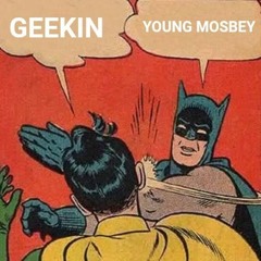 Young Mosbey - Geekin! (Prod. @lomanekilledit)