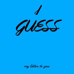 I Guess (prod. Miller)