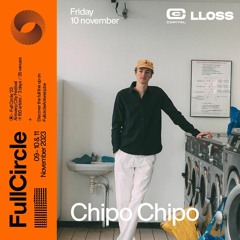 Chipo Chipo Live @ FULL CIRCLE X LLOSS | 10-11-2023