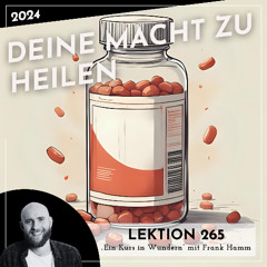 Lektion 265 – Deine Macht zu Heilen – Ein Kurs in Wundern mit Frank Hamm