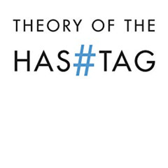 FREE PDF 💘 Theory of the Hashtag by  Andreas Bernard,Valentine A. Pakis,Daniel Ross