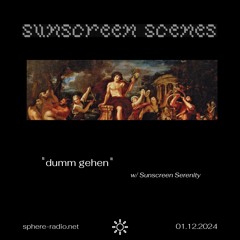 Sunscreen Scenes #06 - “dumm gehen” w/ Sunscreen Serenity - 01.12.2024