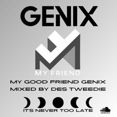 My Good Friend Genix Mixed By Des Tweedie