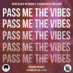 Nerd Black Network Presents: Pass Me The Vibes Episode 3
