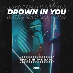 Space in the Dark - Drown in You [OUT NOW]