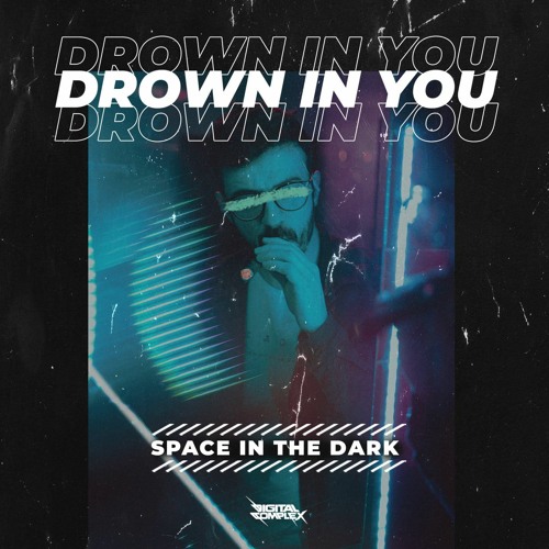 Space in the Dark - Drown in You [OUT NOW]