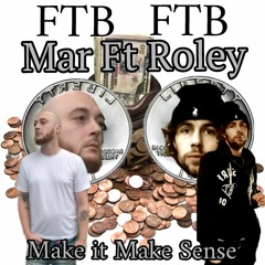 Make It Make Sense Ft. FTB Roley