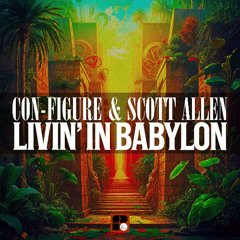Con-Figure & Scott Allen - Livin' In Babylon
