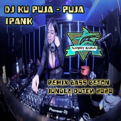 DJ KU PUJA - PUJA IPANK REMIX BASS BETON JUNGLE DUTCH 2020