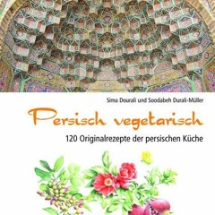 audio Persisch vegetarisch: 120 Originalrezepte der persischen Küche