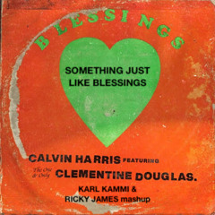 Calvin Harris vs The Chainsmokers - Something Just Like Blessings (Karl Kammi & Ricky James mashup)